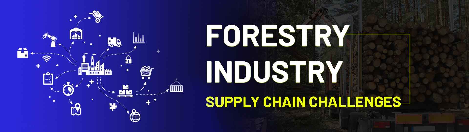 Forestry Industry Supply Chain Challenges